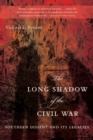 The Long Shadow of the Civil War : Southern Dissent and Its Legacies - Book