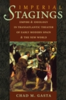 Imperial Stagings : Empire and Ideology in Transatlantic Theater of Early Modern Spain and the New World - Book