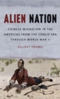 Alien Nation : Chinese Migration in the Americas from the Coolie Era through World War II - Book