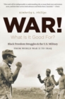 War! What Is It Good For? : Black Freedom Struggles and the U.S. Military from World War II to Iraq - Book