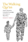 The Walking Qur'an : Islamic Education, Embodied Knowledge, and History in West Africa - Book