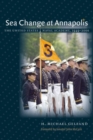 Sea Change at Annapolis : The United States Naval Academy, 1949-2000 - Book