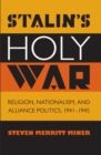 Stalin's Holy War : Religion, Nationalism, and Alliance Politics, 1941-1945 - Book