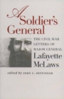 A Soldier's General : The Civil War Letters of Major General Lafayette McLaws - Book