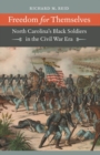 Freedom for Themselves : North Carolina's Black Soldiers in the Civil War Era - Book