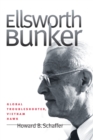 Ellsworth Bunker : Global Troubleshooter, Vietnam Hawk - Book