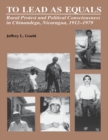 To Lead As Equals : Rural Protest and Political Consciousness in Chinandega, Nicaragua, 1912-1979 - eBook