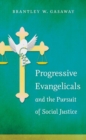 Progressive Evangelicals and the Pursuit of Social Justice - Book