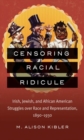 Censoring Racial Ridicule : Irish, Jewish, and African American Struggles over Race and Representation, 1890-1930 - Book