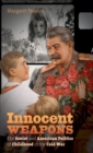 Innocent Weapons : The Soviet and American Politics of Childhood in the Cold War - Book