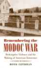 Remembering the Modoc War : Redemptive Violence and the Making of American Innocence - Book