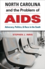 North Carolina and the Problem of AIDS : Advocacy, Politics, and Race in the South - Book