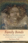 Family Bonds : Free Blacks and Re-enslavement Law in Antebellum Virginia - Book
