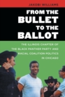 From the Bullet to the Ballot : The Illinois Chapter of the Black Panther Party and Racial Coalition Politics in Chicago - Book