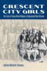 Crescent City Girls : The Lives of Young Black Women in Segregated New Orleans - Book