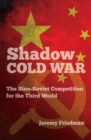 Shadow Cold War : The Sino-Soviet Competition for the Third World - Book