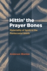 Hittin' the Prayer Bones : Materiality of Spirit in the Pentecostal South - Book