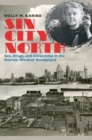Sin City North : Sex, Drugs, and Citizenship in the Detroit-Windsor Borderland - Book