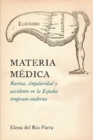 Materia Medica : Rareza, singularidad y accidente en la Espana temprano-moderna - Book