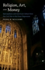 Religion, Art, and Money : Episcopalians and American Culture from the Civil War to the Great Depression - Book