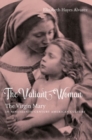 The Valiant Woman : The Virgin Mary in Nineteenth-Century American Culture - Book