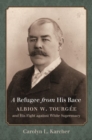 A Refugee from His Race : Albion W. Tourgee and His Fight against White Supremacy - Book