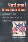 National Insecurities : Immigrants and U.S. Deportation Policy since 1882 - Book