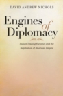 Engines of Diplomacy : Indian Trading Factories and the Negotiation of American Empire - Book