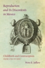 Reproduction and Its Discontents in Mexico : Childbirth and Contraception from 1750 to 1905 - Book