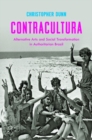 Contracultura : Alternative Arts and Social Transformation in Authoritarian Brazil - Book