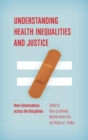 Understanding Health Inequalities and Justice : New Conversations across the Disciplines - Book