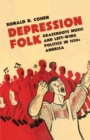 Depression Folk : Grassroots Music and Left-Wing Politics in 1930s America - Book