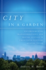 City in a Garden : Environmental Transformations and Racial Justice in Twentieth-Century Austin, Texas - Book