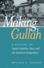 Making Gullah : A History of Sapelo Islanders, Race, and the American Imagination - Book