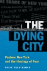 The Dying City : Postwar New York and the Ideology of Fear - Book