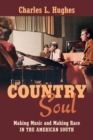 Country Soul : Making Music and Making Race in the American South - Book