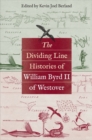 The Dividing Line Histories of William Byrd II of Westover - Book