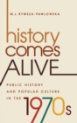 History Comes Alive : Public History and Popular Culture in the 1970s - Book