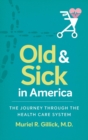 Old and Sick in America : The Journey through the Health Care System - Book