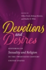 Devotions and Desires : Histories of Sexuality and Religion in the Twentieth-Century United States - Book