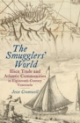 The Smugglers' World : Illicit Trade and Atlantic Communities in Eighteenth-Century Venezuela - Book