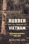 Rubber and the Making of Vietnam : An Ecological History, 1897-1975 - Book