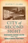 City of Second Sight : Nineteenth-Century Boston and the Making of American Visual Culture - Book