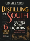 Distilling the South : A Guide to Southern Craft Liquors and the People Who Make Them - Book