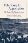 Petersburg to Appomattox : The End of the War in Virginia - Book