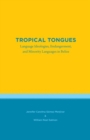 Tropical Tongues : Language Ideologies, Endangerment, and Minority Languages in Belize - Book