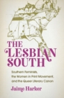 The Lesbian South : Southern Feminists, the Women in Print Movement, and the Queer Literary Canon - Book