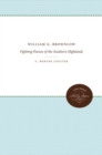 William G. Brownlow : Fighting Parson of the Southern Highlands - Book