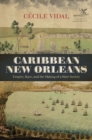 Caribbean New Orleans : Empire, Race, and the Making of a Slave Society - Book