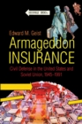 Armageddon Insurance : Civil Defense in the United States and Soviet Union, 1945-1991 - Book